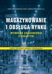 Magazynowanie i obsługa rynku Wybrane zagadnienia. Autor: Anna Lewandowska-Ciszek, Pawłowski Tomasz. Dadada.pl Okładka książki Magazynowanie i obsługa rynku Wybrane zagadnienia