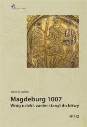 Magdeburg 1007. Wróg uciekł, zanim stanął do bitwy. Autor: Jakub Juszyński. Dadada.pl Okładka książki Magdeburg 1007. Wróg uciekł, zanim stanął do bitwy