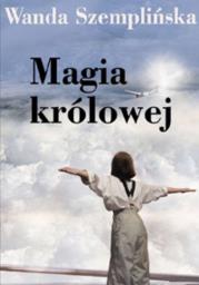 Magia królowej. Autor: Szemplińska Wanda. Dadada.pl Okładka książki Magia królowej