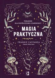 Magia praktyczna. Autor: Castanea Frankie. Dadada.pl Okładka książki Magia praktyczna
