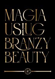 Magia Usług Branży Beauty. Autor: Opracowanie zbiorowe. Dadada.pl Okładka książki Magia Usług Branży Beauty