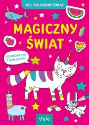 Okładka książki Magiczny świat. Mój kolorowy świat
