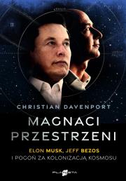 Magnaci przestrzeni. Elon Musk, Jeff Bezos i pogoń za kolonizacją kosmosu. Autor: Christian Davenport. Dadada.pl Okładka książki Magnaci przestrzeni. Elon Musk, Jeff Bezos i pogoń za kolonizacją kosmosu