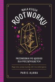 Mała księga rootworku. Przewodnik po hoodoo dla początkujących. Autor: Ajana Paris. Dadada.pl Okładka książki Mała księga rootworku. Przewodnik po hoodoo dla początkujących