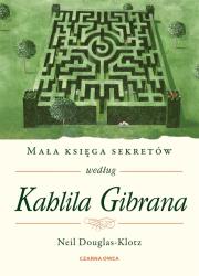 Mała księga sekretów według Kahlila Gibrana. Autor: Neil Douglas-Klotz, Robert Sudół. Dadada.pl Okładka książki Mała księga sekretów według Kahlila Gibrana