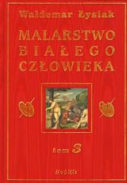 Malarstwo Białego Człowieka t.3 - W. Łysiak. Autor: Waldemar Łysiak. Dadada.pl Okładka książki Malarstwo Białego Człowieka t.3 - W. Łysiak