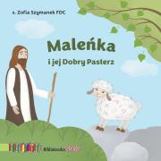 Maleńka i jej Dobry Pasterz. Biblioteczka Stasia. Autor: Zofia Szymanek FDC. Dadada.pl Okładka książki Maleńka i jej Dobry Pasterz. Biblioteczka Stasia