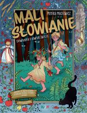 Mali Słowianie. Opowiadania o dawnym świecie. Autor: Monika Maciewicz. Dadada.pl Okładka książki Mali Słowianie. Opowiadania o dawnym świecie