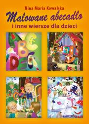 Malowane abecadło i inne wiersze dla dzieci. Autor: Kowalska Nina Maria. Dadada.pl Okładka książki Malowane abecadło i inne wiersze dla dzieci