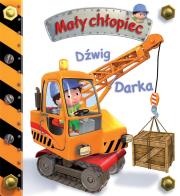 Mały chłopiec. Dźwig Darka. Autor: Beaumont Emilie, Nathalie Belineau. Dadada.pl Okładka książki Mały chłopiec. Dźwig Darka
