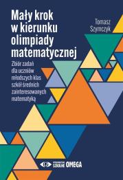 Mały krok w kierunku olimpiady matematycznej. Autor: Szymczyk Tomasz. Dadada.pl Okładka książki Mały krok w kierunku olimpiady matematycznej