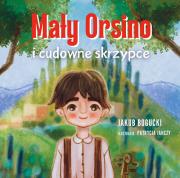 Mały Orsino i cudowne skrzypce. Autor: Bogucki Jakub. Dadada.pl Okładka książki Mały Orsino i cudowne skrzypce
