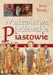 Małżeństwa królewskie. Piastowie. Autor: Besala Jerzy. Dadada.pl Okładka książki Małżeństwa królewskie. Piastowie