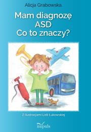 Mam diagnozę ASD? Co to znaczy?. Autor: Grabowska Alicja. Dadada.pl Okładka książki Mam diagnozę ASD? Co to znaczy?