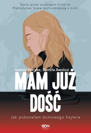 Mam już dość. Jak pokonałam domowego hejtera. Autor: Awolusi Danuta, Joanna Warpas. Dadada.pl Okładka książki Mam już dość. Jak pokonałam domowego hejtera