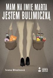 Mam na imię Marta. Jestem bulimiczką. Autor: Brezinova Ivona. Dadada.pl Okładka książki Mam na imię Marta. Jestem bulimiczką
