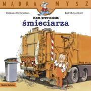 Mam przyjaciel śmieciarza. Mądra Mysz. Autor: Schurmann Susanne, Ralf Butschkow. Dadada.pl Okładka książki Mam przyjaciel śmieciarza. Mądra Mysz