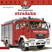 Mam przyjaciela strażaka. Mądra Mysz. Autor: Ralf Butschkow. Dadada.pl Okładka książki Mam przyjaciela strażaka. Mądra Mysz