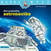 Mam przyjaciółkę astronautkę. Mądra Mysz. Autor: Ralf Butschkow. Dadada.pl Okładka książki Mam przyjaciółkę astronautkę. Mądra Mysz