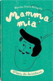 Mamma mia. Włochy dla dociekliwych. Autor: Untik Strugała Monika. Dadada.pl Okładka książki Mamma mia. Włochy dla dociekliwych