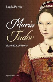 Okładka książki Maria Tudor. Pierwsza królowa