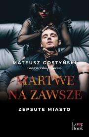 Okładka książki Martwe na zawsze. Zepsute miasto. Tom 3