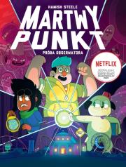 Martwy punkt. Próba Obserwatora. DeadEndia. Autor: Hamish Steele. Dadada.pl Okładka książki Martwy punkt. Próba Obserwatora. DeadEndia