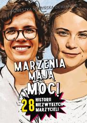 Marzenia mają moc! 28 historii niezwykłych marzycieli. Autor: Nożyńska-Demianiuk Agnieszka. Dadada.pl Okładka książki Marzenia mają moc! 28 historii niezwykłych marzycieli