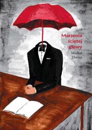 Marzenia ściętej głowy. Autor: Michał Zbroja. Dadada.pl Okładka książki Marzenia ściętej głowy