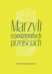 Marzyli o podziemnych przejściach. Autor: Marcinkowski Jerzy. Dadada.pl Okładka książki Marzyli o podziemnych przejściach