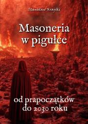 Masoneria w pigułce. Od prapoczątków do 2030 roku. Autor: Krajski Stanisław. Dadada.pl Okładka książki Masoneria w pigułce. Od prapoczątków do 2030 roku