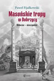 Masońskie tropy w Dobrzycy. Widoczne - nieoczywist. Autor: Fijałkowski Paweł. Dadada.pl Okładka książki Masońskie tropy w Dobrzycy. Widoczne - nieoczywist