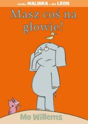 Masz coś na głowie. Autor: Mo Willems. Dadada.pl Okładka książki Masz coś na głowie