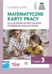 Matematyczne karty pracy dla uczniów ze specjalnymi potrzebami edukacyjnymi. Część 3. Autor: Kazimierz Słupek. Dadada.pl Okładka książki Matematyczne karty pracy dla uczniów ze specjalnymi potrzebami edukacyjnymi. Część 3