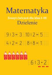 Matematyka. Dzielenie. Zeszyt ćwiczeń SP 1-3. Autor: Monika Ostrowska. Dadada.pl Okładka książki Matematyka. Dzielenie. Zeszyt ćwiczeń SP 1-3