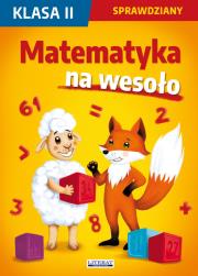 Matematyka na wesoło Sprawdziany Klasa 2. Autor: Guzowska Beata, Kowalska Iwona, Wrocławska Agnieszka. Dadada.pl Okładka książki Matematyka na wesoło Sprawdziany Klasa 2