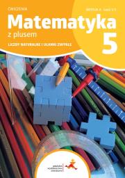 Matematyka SP 5 Z plusem ćw. Liczby naturalne... A. Autor: M. Dobrowolska, Z. Bolałek, S. Wojtan. Dadada.pl Okładka książki Matematyka SP 5 Z plusem ćw. Liczby naturalne... A