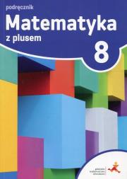 Matematyka SP 8 Z plusem Podr. w.2018 GWO. Autor: M. Dobrowolska (red.). Dadada.pl Okładka książki Matematyka SP 8 Z plusem Podr. w.2018 GWO