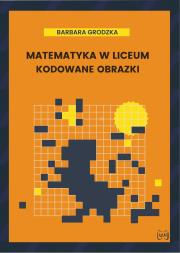 Okładka książki Matematyka w liceum Kodowane obrazki