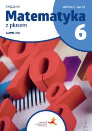 Matematyka z plusem ćwiczenia dla klasy 6 geometria wersja B część 2/2 szkoła podstawowa wydanie 2022. Autor: Małgorzata Dobrowolska (red.), Jucewicz Marta, Piotr Zarzycki. Dadada.pl Okładka książki Matematyka z plusem ćwiczenia dla klasy 6 geometria wersja B część 2/2 szkoła podstawowa wydanie 2022