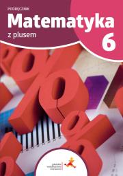 Matematyka z plusem podręcznik dla klasy 6 szkoła podstawowa wydanie 2022. Autor: Małgorzata Dobrowolska (red.), Jucewicz Marta, Karpiński Marcin. Dadada.pl Okładka książki Matematyka z plusem podręcznik dla klasy 6 szkoła podstawowa wydanie 2022