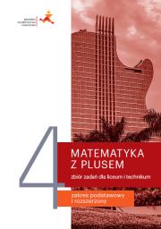Matematyka z plusem zbiór zadań do liceum i technikum dla klasy 4 Zakres podstawowy i rozszerzony. Autor: Małgorzata Dobrowolska (red.), Karpiński Marcin. Dadada.pl Okładka książki Matematyka z plusem zbiór zadań do liceum i technikum dla klasy 4 Zakres podstawowy i rozszerzony