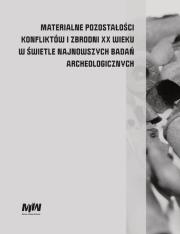 Materialne pozostałości konfliktów i zbrodni XX wieku w świetle najnowszych badań archeologicznych. Wydawca: Muzeum II Wojny Światowej. Dadada.pl Opakowanie Materialne pozostałości konfliktów i zbrodni XX wieku w świetle najnowszych badań archeologicznych