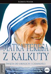 Matka Teresa z Kalkuty. Autor: Wiater Elżbieta. Dadada.pl Okładka książki Matka Teresa z Kalkuty