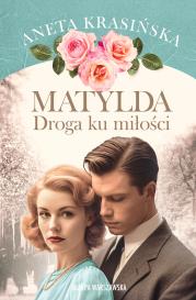 Matylda. Droga ku miłości. Autor: Aneta Krasińska. Dadada.pl Okładka książki Matylda. Droga ku miłości