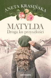 Matylda. Droga ku przyszłości. Autor: Aneta Krasińska. Dadada.pl Okładka książki Matylda. Droga ku przyszłości