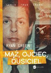 Mąż, ojciec, dusiciel. Autor: Green Ryan. Dadada.pl Okładka książki Mąż, ojciec, dusiciel
