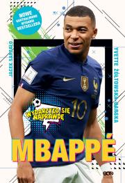 Mbappe. Nowy książę futbolu (wyd.2 poprawione). Autor: Yvette Żółtowska-Darska, Sarzało Jacek. Dadada.pl Okładka książki Mbappe. Nowy książę futbolu (wyd.2 poprawione)