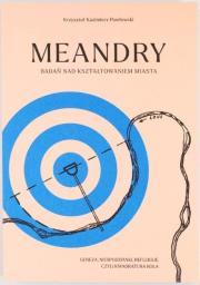 Meandry badań nad kształtowaniem miasta. Autor: Krzysztof Kazimierz, Pawłowski. Dadada.pl Okładka książki Meandry badań nad kształtowaniem miasta