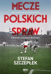 Mecze polskich spraw. Jak Cieślik ograł Chruszczowa, Lubański uciszył Anglików, a Nawałka zatrzymał Niemców. Autor: Stefan Szczepłek. Dadada.pl Okładka książki Mecze polskich spraw. Jak Cieślik ograł Chruszczowa, Lubański uciszył Anglików, a Nawałka zatrzymał Niemców